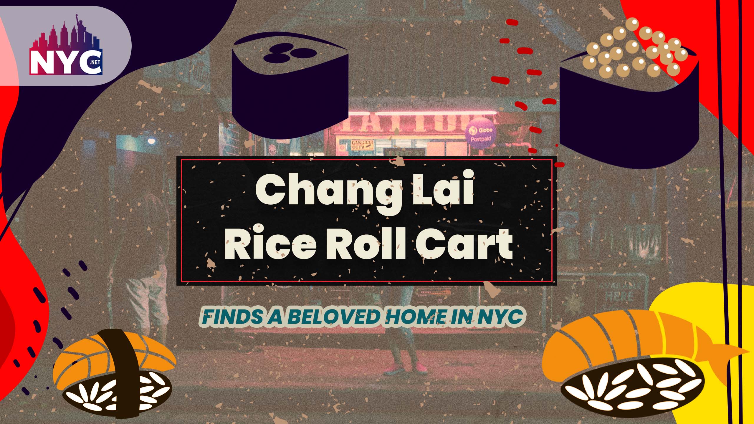 Chang Lai Rice Roll Cart finds a beloved home in NYC Best News For